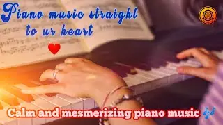 Calm and mesmerizing piano music |Relaxing piano music | Heart touching piano music | calm music