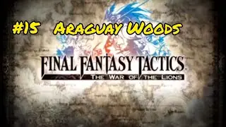 Final Fantasy Tactics WOTL Walkthrough Part 15 : Araguay Woods