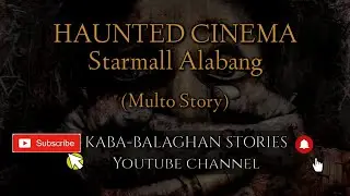 HAUNTED CINEMA (STARMALL ALABANG TRUE HORROR STORY)