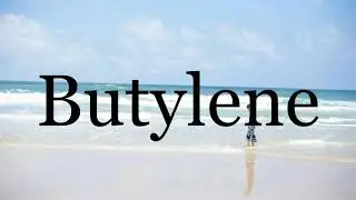 How To Pronounce Butylene🌈🌈🌈🌈🌈🌈Pronunciation Of Butylene