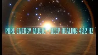 PURE ENERGY MUSIC - Deep Healing (432 Hz)
