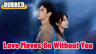 Love Moves On Without You (DUBBED) #drama #romantic #englishdrama #mafia