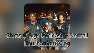 Shxts n Gigs Podcast + Netball Tournament Vlog.