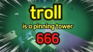 Troll Is a Pinning Tower 666 - Showcase [HORRIFIC]