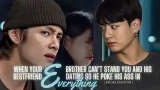 When your brother can’t stand you and his bestfriend dating so he poke his ass in EVERYTHING |jkff|
