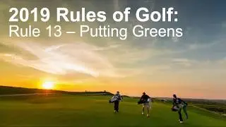 Rule 13 - Putting Greens