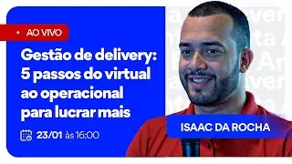 Gestão de delivery: 5 passos do virtual ao operacional para lucrar mais com  Isaac da Rocha