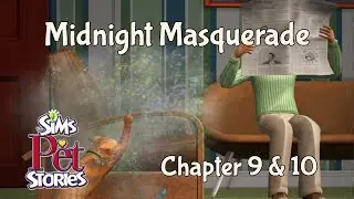 The Sims Pet Stories: Midnight Masquerade Chapter 9 & 10