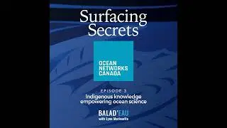 Surfacing secrets - Episode 3 - Indigenous Knowledge Empowering Ocean Science