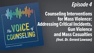 Counseling Interventions for Mass Violence (feat. Dr. Gerard Lawson) | The Voice of Counseling Ep. 4