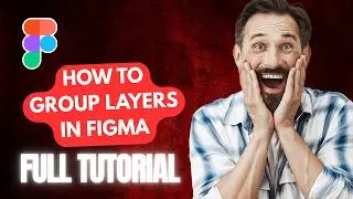 How to Group Layers in Figma [2026 Full Guide]