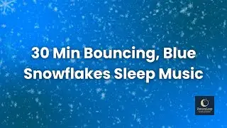 30 Min Bouncing Blue Snowflakes — Sleep Music Loop for Cool Winter Calmness and Peaceful Nights