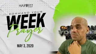 Command Your Week Prayer - May 3, 2020 - Bishop Kevin Foreman