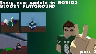 EVERY NEW UPDATE IN ROBLOX BLOODY PLAYGROUND (part two)