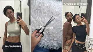 CORTEI O CABELO?! || VLOG + ARRUME-SE CONNOSCO PARA SAIR