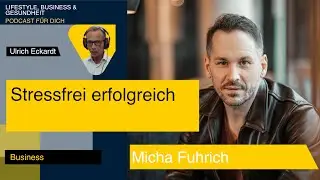 Stressfrei erfolgreich - Podcast mit Micha Fuhrich