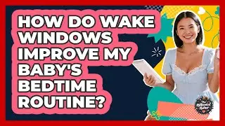 How Do Wake Windows Improve My Baby's Bedtime Routine? - The Millennial Mother