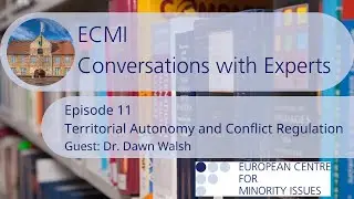 ECMI Conversations with Experts Ep.11: Territorial Autonomy and Conflict Regulation (Dr. Dawn Walsh)