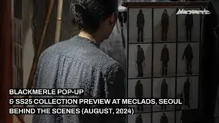 Blackmerle pop-up & SS25 collection preview at Meclads, Seoul — behind the scenes (August, 2024)