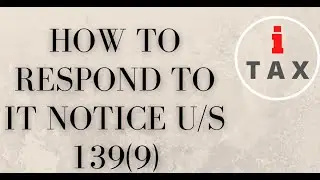 HOW TO RESPOND TO INCOME TAX NOTICE US/139(9)
