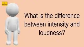 What Is The Difference Between Intensity And Loudness?
