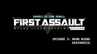 EP. 3 || Neon Ruins Deathmatch \\ GitS: SAC - First Assault Online