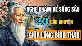 Nghe Chậm Để Sống Sâu – 20 Câu Chuyện Giúp Lòng Bình Thản Giữa Đời Nhiễu Loạn Này