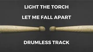 Light the Torch - Let Me Fall Apart (drumless)