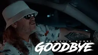 Franklin Embry - Goodbye (Official Music Video)