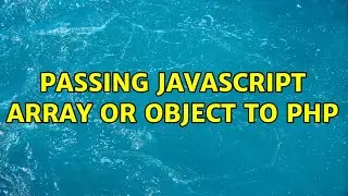 passing Javascript array or object to PHP (2 Solutions!!)