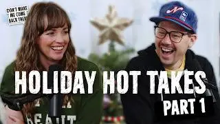 Holiday Hot Takes Part 1 | Don't Make Me Come Back There