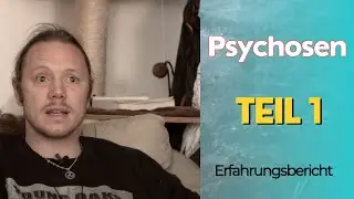 Psychosen (Erfahrungsbericht) [Teil 1]