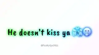You got a boyfriend and he doesn&rsquo;t kiss ya !!!