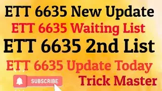 ETT 6635 2nd List / ETT 6635 Waiting List / ETT 6635 update today / ETT 6635 update / ETT 6635 new