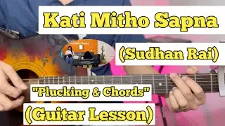 Kati Mitho Sapna - Sudhan Rai | Guitar Lesson | Plucking & Chords | (Strumming)