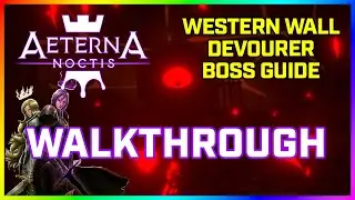AETERNA NOCTIS &ndash; True Devourer Boss Fight Guide (Western Wall) | WanderPlay