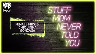 Female Firsts: Chiquinha Gonzaga | STUFF MOM NEVER TOLD YOU