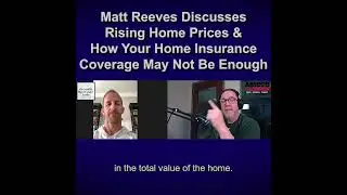 Matt Reeves Discusses Rising Home Prices & Your Home Insurance Coverage
