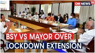 Karnataka CM Rules Out Lockdown Extension, BBMP Mayor Insists On Extending Curbs | CNN News18
