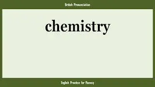 chemistry, How to Say or Pronounce CHEMISTRY in American, British, Australian English