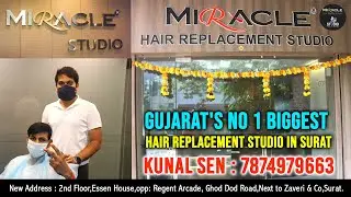 Gujarat's No1 Biggest | Miracle Hair Replacement Studio in Surat | Kunal Sen- 7874979663