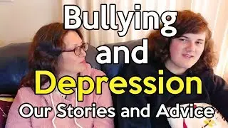 Bullying and Depression: Our Stories and Advice - for Kids and Teens