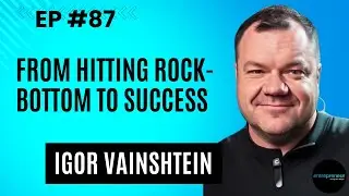 #87- Igor Vainshtein - From Childhood in the USSR to Worldwide Entrepreneur