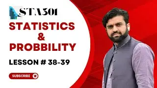 STA301 Lesson 38 - 39: Practice Questions || Statistics & Probability || Short Lecture