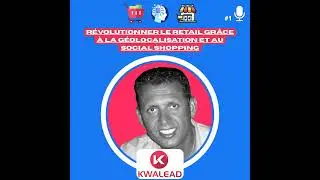 📢#1 - KWALEAD : R&eacute;volutionner le retail gr&acirc;ce &agrave; la g&eacute;olocalisation et au social shopping