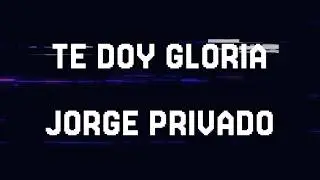 TE DOY GLORIA - JORGE PRIVADO - MULTITRACK GRATIS