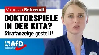 Doktorspiele in der Kita? Strafanzeige gestellt! – Vanessa Behrendt (AfD)