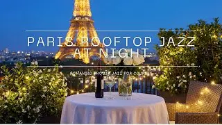 Paris Rooftop Jazz at Night 🌙 Romantic Smooth Jazz for Couples