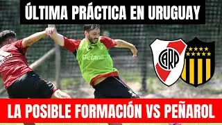 🇺🇾⚽ ÚLTIMO ENTRENAMIENTO EN URUGUAY:  LA POSIBLE FORMACIÓN DE RIVER VS PEÑAROL PARA EL AMISTOSO