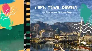 Cape Town Diaries - Our South African Adventure Story
